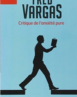 Critique de l'anxiété pure - Fred Vargas