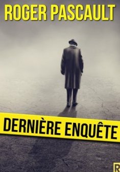 Dernière enquête - Robert Pascault