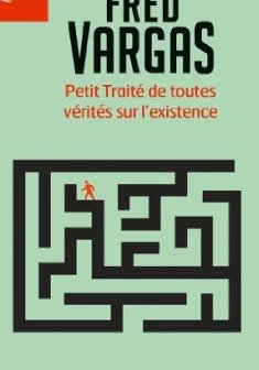 Petit traité de toutes vérités sur l'existence - Fred Vargas