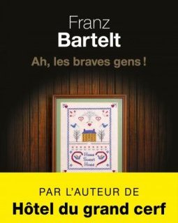 Ah, les braves gens ! - Franz Bartelt