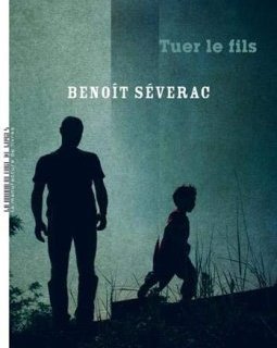 Tuer le fils - Benoît Séverac 