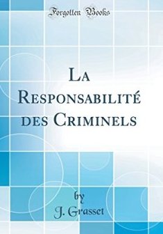 La Responsabilite Des Criminels (Classic Reprint) - J Grasset