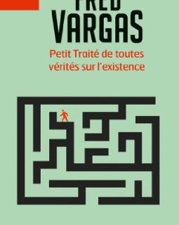 Petit traité de toutes vérités sur l'existence - Fred Vargas