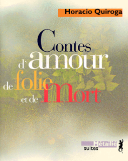 Contes d'amour, de folie et de mort - Horacio Quiroga