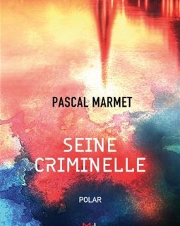 Seine criminelle - Pascal Marmet