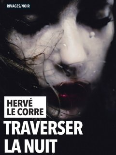 L'instant chronique : Traverser la nuit d'Hervé Le Corre