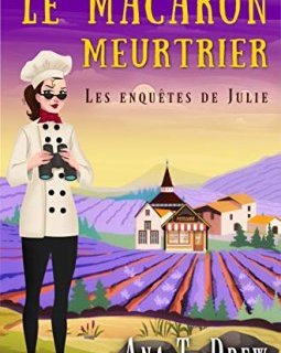 Les Enquêtes De Julie Tome 1 : Le Macaron Meurtrier - Ana T. Drew