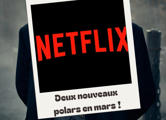 Deux polars arrivent sur Netflix en mars&nbsp;! Ce sera l’heure des retrouvailles.