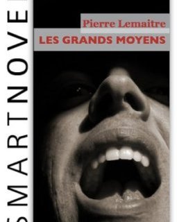 Les Grands moyens - Pierre Lemaître 