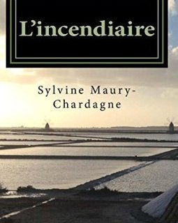 L'incendiaire - Sylvine Maury Chardagne
