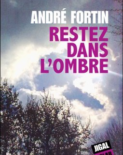 Restez dans l'ombre - André Fortin