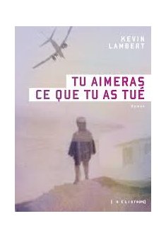 Tu aimeras ce que tu as tue - Kevin Lambert 