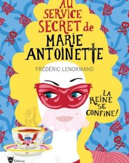 Au service secret de Marie-Antoinette : La reine se confine - Frédéric Lenormand