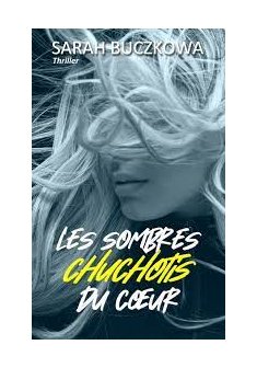 Les sombres chuchotis du coeur - Sarah Buczkowa