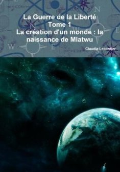 La Guerre de la Liberté Tome 1 - La création d'un monde : la naissance de Mlatwu - Claudia Lecordier