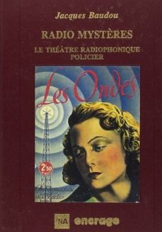 Radio mystères : Le Théâtre radiophonique policier, fantastique et de science-fiction