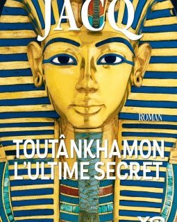 Toutânkhamon l'ultime secret - Christian Jacq