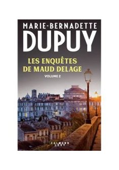 Les enquêtes de Maud Delage : Tome 2 - Marie-Bernadette Dupuy