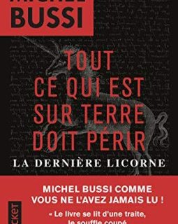 Tout ce qui est sur Terre doit périr : La dernière licorne - Michel Bussi 