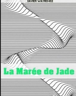 La Maree de Jade - Xavier Watremez