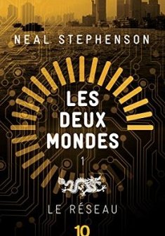 Les Deux Mondes : Le réseau - Neal STEPHENSON