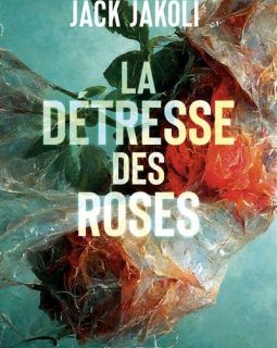 La détresse des roses - Jack Jakoli