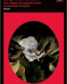 Ce qui reste en forêt : Une enquête du capitaine Anato en Amazonie française - Colin Niel