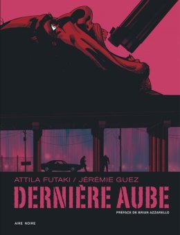 Dernière Aube, le nouveau polar du réalisateur Jérémie Guez en BD ! 