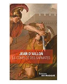 Le Complot des Sarmates suivi de La Tarasque - Jean Aillon (d')