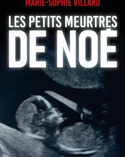 Les petits meurtres de Noé - Marie-Sophie Villard