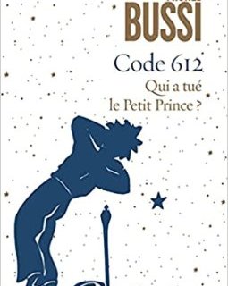 Code 612 Qui a tué le Petit Prince ? - Michel Bussi