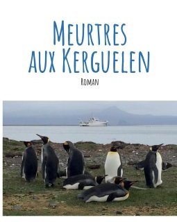 Meurtre en Kerguelen - Olivier Montin et Sophie Laurent