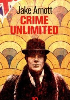 Crime unlimited - Jake Arnott