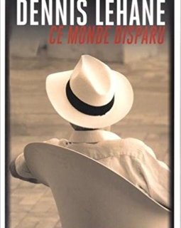 Ce monde disparu - Dennis Lehane