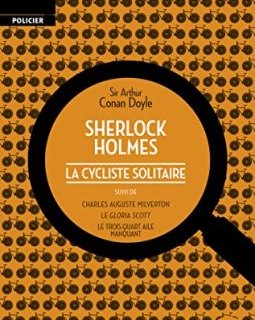 La cycliste solitaire : Suivi de Charles Auguste Milverton ; Le Gloria Scott ; Le Trois-Quarts aile manquant