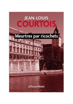 Meurtres par ricochets – Paris a peur - Jean-Louis Courtois