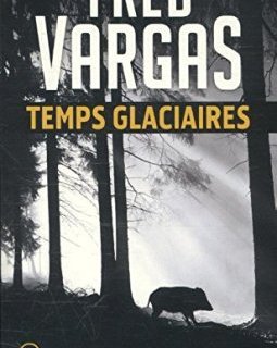 Temps glaciaires - Fred Vargas