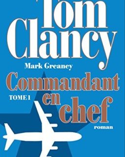 Commandant en chef : Tome 1 - Tom Clancy - Mark Greaney