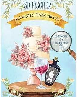 La demoiselle et le mousquetaire (Tome 1) : Funestes fiançailles - S. D. Fischer