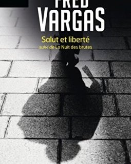 Salut et liberté : Suivi de La nuit des brutes - Fred Vargas