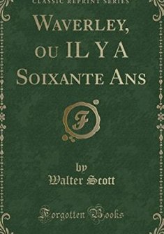 Waverley, Ou Il y a Soixante ANS (Classic Reprint) - Walter Scott