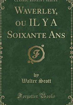 Waverley, Ou Il y a Soixante ANS (Classic Reprint) - Walter Scott 