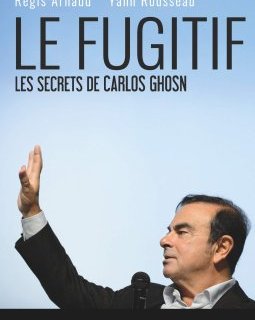 Le Fugitif, les secrets de Carlos Ghosn - Régis Arnaud et Yann Rousseau