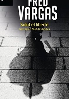 Salut et liberté : Suivi de La nuit des brutes - Fred Vargas