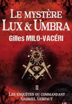 Le Mystère Lux & Umbra - Tome II - Gilles Milo-Vaceri