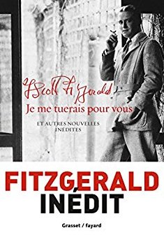 Je me tuerais pour vous : et autres nouvelles inédites - Francis Scott Fitzgerald