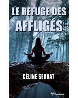 Le Refuge des affligés - Céline Servat