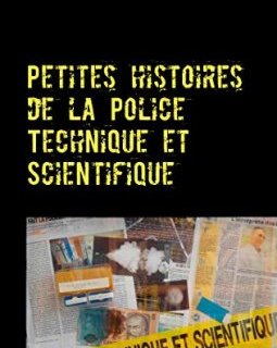 Petites histoires de la police technique et scientifique - Philippe Marion