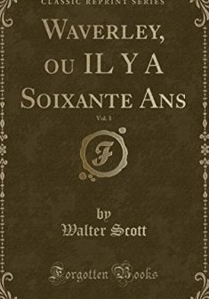 Waverley, Ou Il y a Soixante ANS, Vol. 1 (Classic Reprint) - Walter Scott