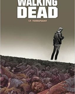 Walking Dead Tome 17 : Terrifiant - Robert Kirkman - Charlie Adlard